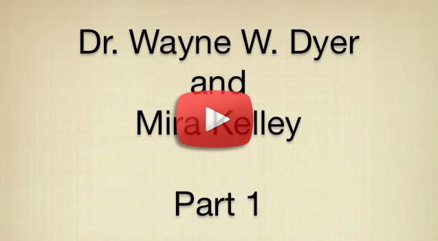 Dr. Wayne W.  Dyer and Mira Kelley Part 1